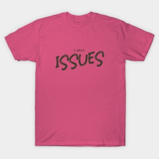 I have Issues T-Shirt